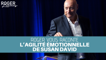 Roger vous raconte L’agilité émotionnelle de Susan David